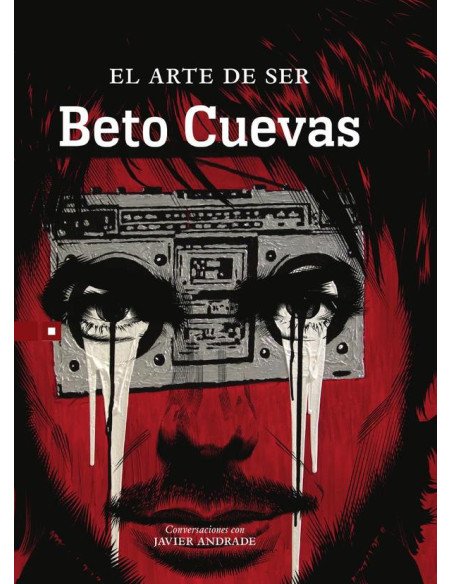 El arte de ser Beto Cuevas:Conversaciones con Javier Andrade