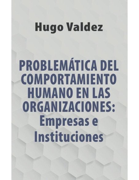 Problemática Del Comportamiento Humano En Las Organizaciones: Empresas e Instituciones