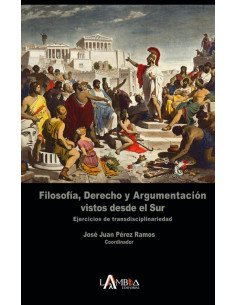 Filosofía, derecho y argumentación vistos desde el sur:Ejercicios de transdisciplinariedad