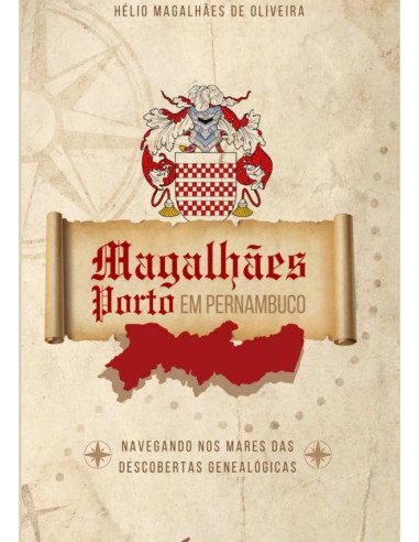 Os Magalhães Porto Em Pernambuco:Navegando nos mares das descobertas genealógicas