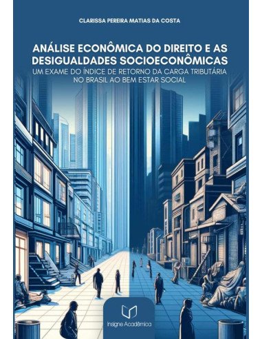 Análise Econômica Do Direito E As Desigualdades Socioeconômicas:Um Exame do Índice de Retorno da Carga Tributária no Brasil o Bem-estar Social