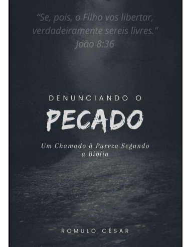 Denunciando O Pecado:Um chamado a pureza segundo a Bíblia