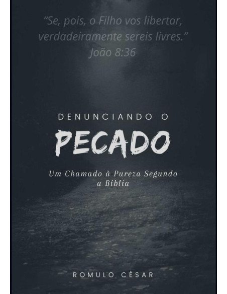 Denunciando O Pecado:Um chamado a pureza segundo a Bíblia