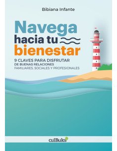 Navega hacia tu bienestar:9 claves para disfrutar de buenas relaciones familiares, sociales y profesionales