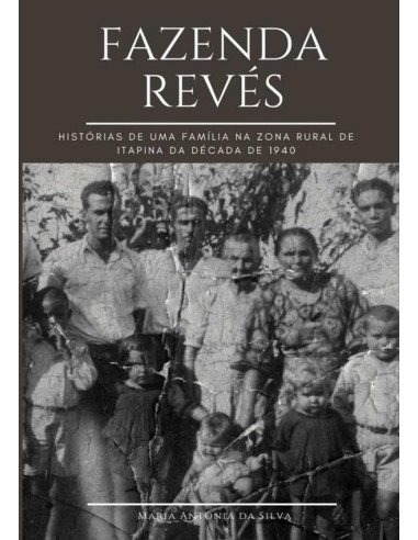 Fazenda Revés:Histórias da Itapina Rural da Década de 1940