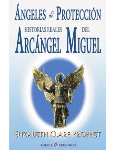 Ángeles de protección:Historia real del Arcángel Miguel