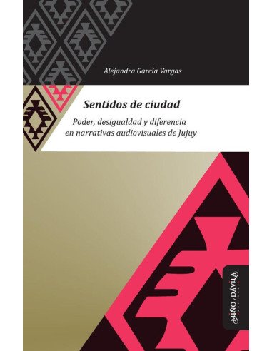 Sentidos de ciudad:Poder, desigualdad y diferencia en narrativas audiovisuales de Jujuy