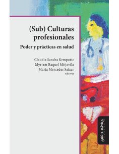 Sub Culturas profesionales. Poder y prácticas en salud