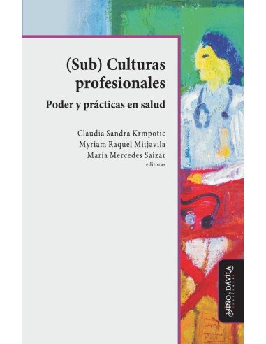 Sub Culturas profesionales. Poder y prácticas en salud
