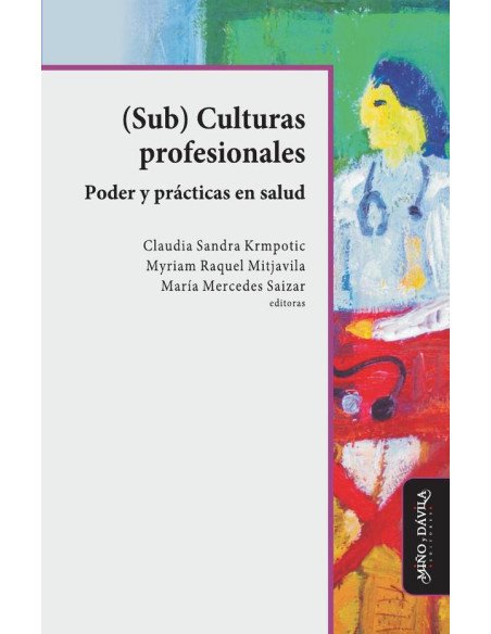 Sub Culturas profesionales. Poder y prácticas en salud