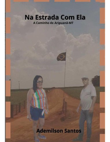 Na Estrada Com Ela:A caminho de Aripuanã-MT, uma viajem inesquecível!