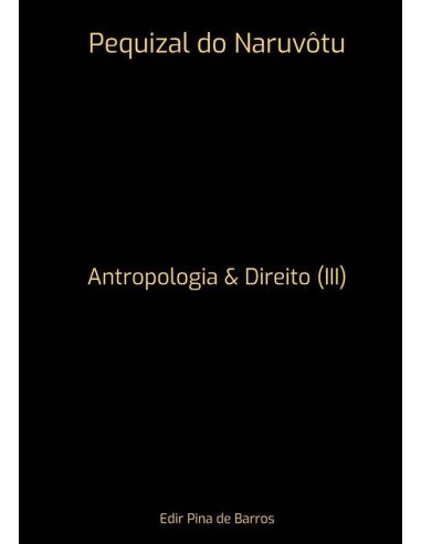 Pequizal Do Naruvôtu:Antropologia & Direito (III)