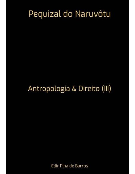 Pequizal Do Naruvôtu:Antropologia & Direito (III)