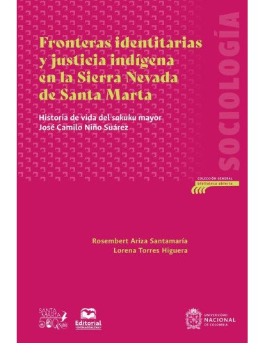 Fronteras identitarias y justicia indígena en la Sierra Nevada de Santa Marta:Historia de vida del sakuku mayor José Camilo Niño Suárez