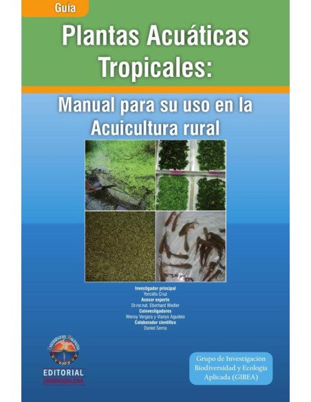 Plantas acuáticas tropicales: manual para su uso en la acuicultura rural