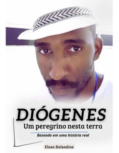 Diógenes - Um Peregrino Nesta Terra:Baseado em uma hitória real