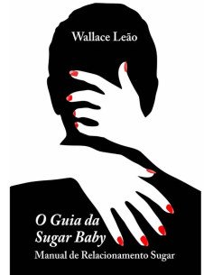 O Guia Da Sugar Baby:Manual de Relacionamento Sugar