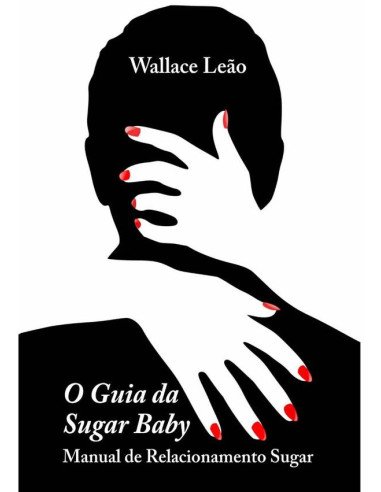O Guia Da Sugar Baby:Manual de Relacionamento Sugar