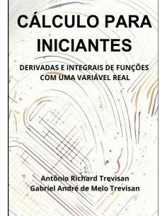 Cálculo Para Iniciantes: Derivadas E Integrais De Funções Com Uma Variável Real