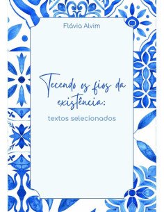 Tecendo Os Fios Da Existência:Textos selecionados