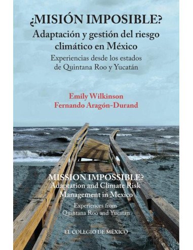 ¿Misión imposible? Adaptación y gestión del riesgo climático en México.:Experiencias desde los estados de Quintana Roo y Yucatán