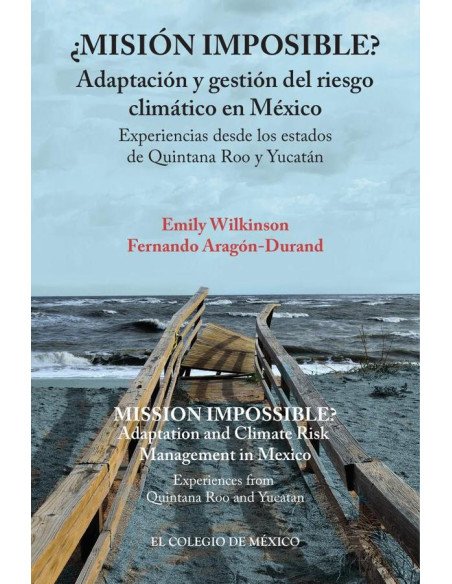 ¿Misión imposible? Adaptación y gestión del riesgo climático en México.:Experiencias desde los estados de Quintana Roo y Yucatán