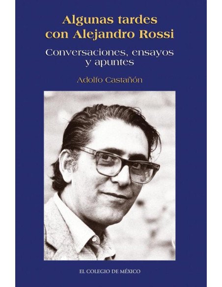 Algunas tardes con Alejandro Rossi.:Conversaciones, ensayos y apuntes
