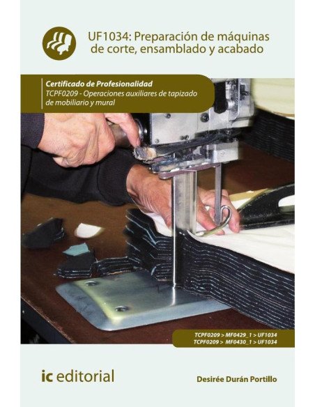 Preparación de máquinas de corte, ensamblado y acabado. TCPF0209 - Operaciones auxiliares de tapizado de mobiliario y mural
