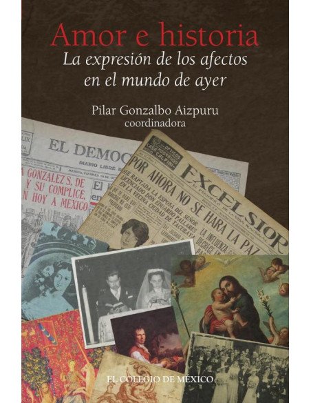 Amor e historia. La expresión de los afectos en el mundo de ayer