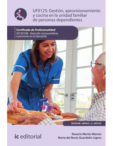 Gestión, aprovisionamiento y cocina en la unidad familiar de personas dependientes. SSCS0108 - Atención sociosanitaria a personas dependientes en el domicilio