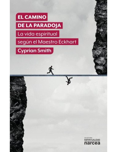 El camino de la paradoja:La vida espiritual según el maestro Ekchart