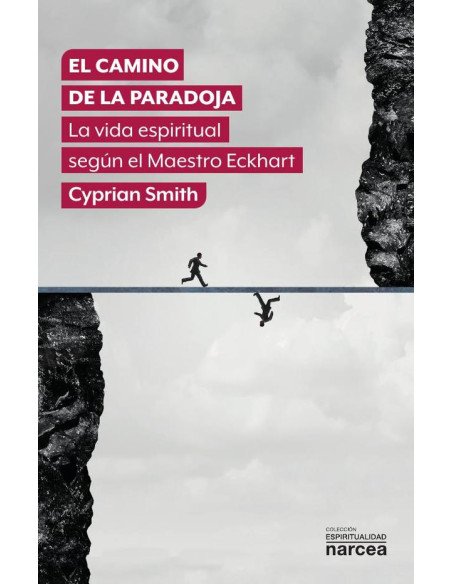 El camino de la paradoja:La vida espiritual según el maestro Ekchart