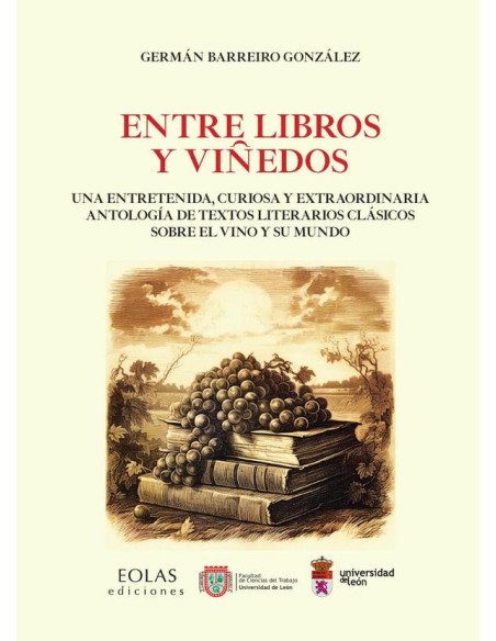 Entre libros y viñedos:Una entretenida, curiosa y extraordinaria antología de textos literarios clásicos sobre el vino y su mundo