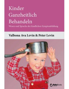 Kinder Ganzheitlich Behandeln:Wesen und Sprache der kindlichen Symptombildung