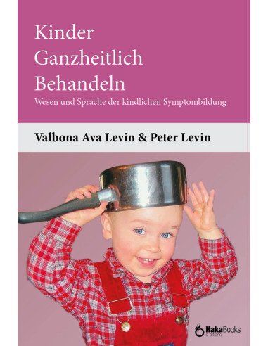 Kinder Ganzheitlich Behandeln:Wesen und Sprache der kindlichen Symptombildung