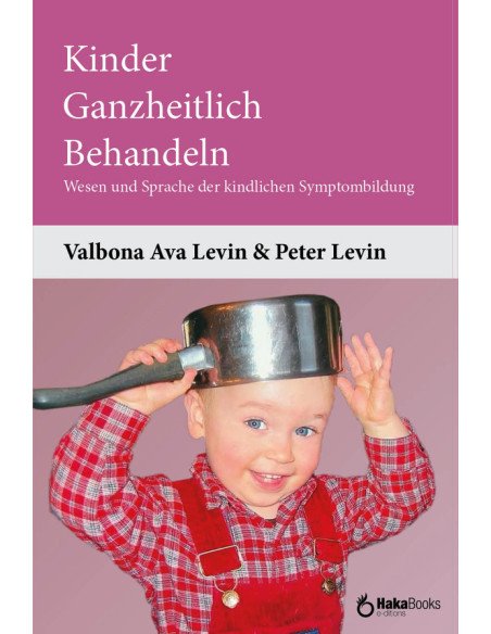 Kinder Ganzheitlich Behandeln:Wesen und Sprache der kindlichen Symptombildung