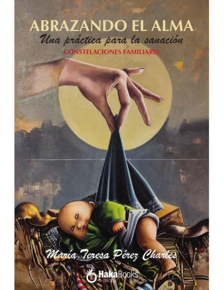 Abrazando el alma:Una práctica para la sanación. Constelaciones familiares