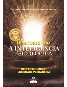 Descobrindo A Inteligência Psicológica: Uma Jornada De Autodescoberta:Uma Jornada de Autodescoberta - Desperte para a Liberdade Verdadeira