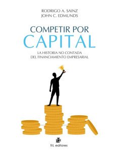Competir por capital. La historia no contada del financiamiento empresarial