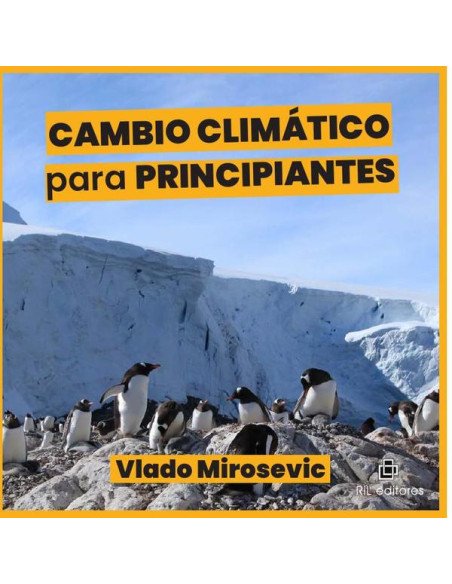 Cambio Climático para principiantes. Guía básica sobre causas y efectos de la emergencia climática