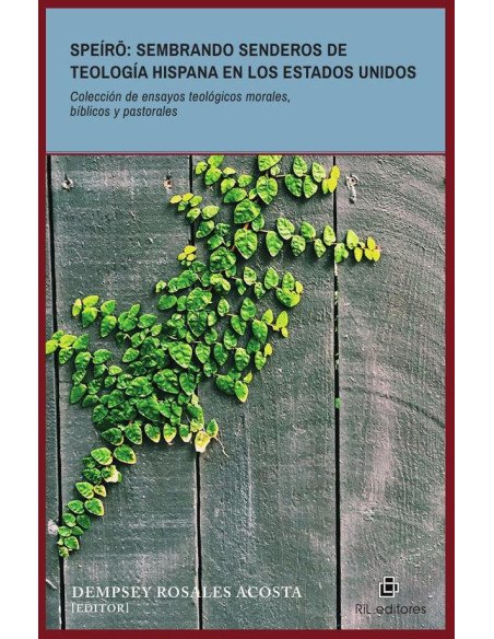Speíro: sembrando senderos de teología hispana en los Estados Unidos. Colección de ensayos teológicos morales, bíblicos y pastorales