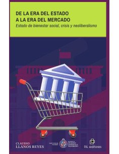 De la era del estado a la era del mercado. Estado de bienestar social, crisis y neoliberalismo