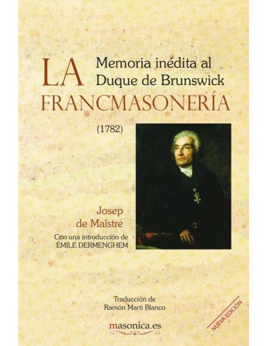 La Francmasonería. Memoria inédita al Duque de Brunswick:Memoria dirigida por Joseph de Maîstre al Duque de Brunswick