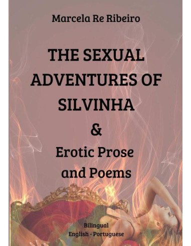 The Sexual Adventures Of Silvinha & Erotic Prose And Poems:Bilingual