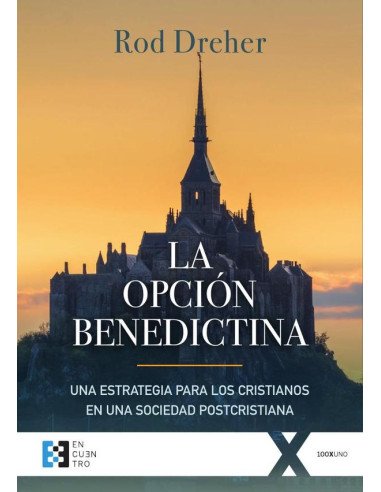 La opción benedictina:Una estrategia para los cristianos en una sociedad postcristiana