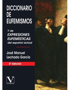 Diccionario de eufemismos:Y de expresiones eufemísticas del español actual
