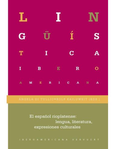 El español rioplatense:lengua, literaturas, expresiones culturales