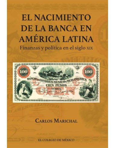 El nacimiento de la banca en América Latina.:Finanzas y política en el siglo XIX