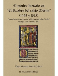 El motivo literario en “El Baladro del sabio Merli´n” (1498 y 1535):Con un I´ndice de motivos de “El Baladro del sabio Merli´n” (Burgos, 1498 y Sevilla, 1535)