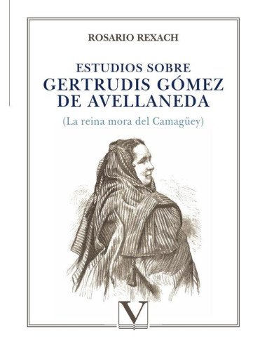 Estudios sobre Gertrudis Gómez de Avellaneda:(La reina mora del Camagüey)